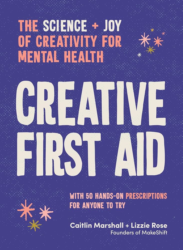 Creative first aid : the science and joy of creativity for mental health summary image